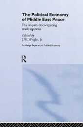 The Political Economy of Middle East Peace: The Impact of Competing Trade Agendas (Routledge Frontiers of Political Economy)