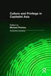 Culture and Privilege in Capitalist Asia (New Rich in Asia) (The New Rich in Asia Series)