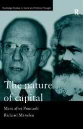 The Nature of Capital: Marx after Foucault (Routledge Studies in Social and Political Thought)
