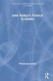John Ruskin's Political Economy (Routledge Studies in the History of Economics)