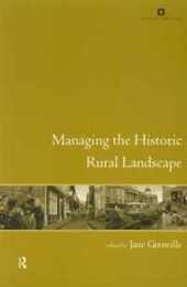 Managing the Historic Rural Landscape (Issues in Heritage Management)