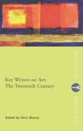 Key Writers on Art: The Twentieth Century: The Twentieth Century (Routledge Key Guides)