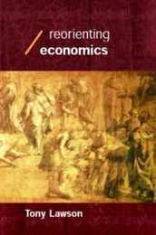 Reorienting Economics (Economics as Social Theory)