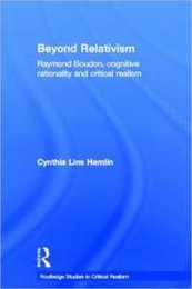Beyond Relativism: Raymond Boudon Cognitive Rationality and Critical Realism (Routledge Studies in Critical Realism)