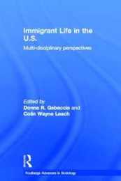 Immigrant Life in the US: Multi-disciplinary Perspectives (Routledge Advances in Sociology)