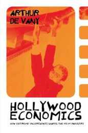 Hollywood Economics: How Extreme Uncertainty Shapes the Film Industry (Routledge Studies in Contemporary Political Economy)