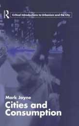 Cities and Consumption (Routledge Critical Introductions to Urbanism and the City)