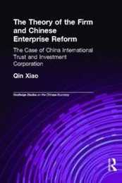 The Theory of the Firm and Chinese Enterprise Reform: The Case of China International Trust and Investment Corporation (Routledge Studies on the Chinese Economy)