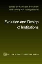 Evolution and Design of Institutions (Routledge Studies in Global Competition)