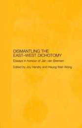 Dismantling the East-West Dichotomy: Essays in Honour of Jan van Bremen (Japan Anthropology Workshop Series)