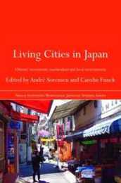 Living Cities in Japan: Citizens' Movements Machizukuri and Local Environments (Nissan Institute/Routledge Japanese Studies)