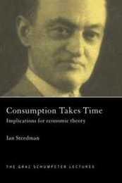 Consumption Takes Time: Implications for Economic Theory (The Graz Schumpeter Lectures)