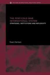 The Post-Cold War International System: Strategies Institutions and Reflexivity (New International Relations)