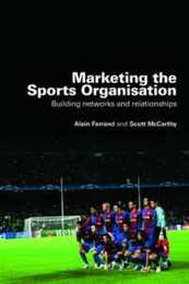 Marketing the Sports Organisation: Building Networks and Relationships