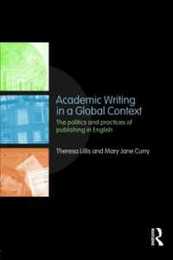 Academic Writing in a Global Context: The Politics and Practices of Publishing in English