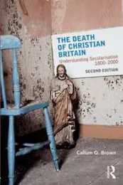 The Death of Christian Britain (Christianity and Society in the Modern World)