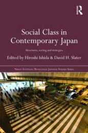 Social Class in Contemporary Japan: Structures Sorting and Strategies (Nissan Institute/Routledge Japanese Studies)