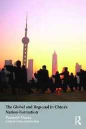 The Global and Regional in China's Nation-Formation (Asia's Transformations/Critical Asian Scholarship)