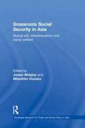 Grassroots Social Security in Asia: Mutual Aid Microinsurance and Social Welfare (Routledge Research On Public and Social Policy in Asia)