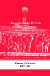 German Unification 1989-90: Documents on British Policy Overseas Series III Volume VII (Whitehall Histories)