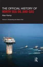 The Official History of North Sea Oil and Gas: Vol. II: Moderating the State’s Role (Government Official History Series)