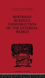 Bertrand Russell's Construction of the External World (International Library of Philosophy)