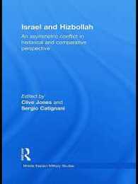 Israel and Hizbollah: An asymmetric conflict in historical and comparative perspective (Middle Eastern Military Studies)