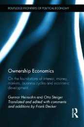 Ownership Economics: On the Foundations of Interest Money Markets Business Cycles and Economic Development (Routledge Frontiers of Political Economy)