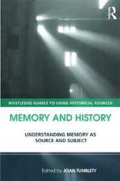 Memory and History: Understanding Memory as Source and Subject (Routledge Guides to Using Historical Sources)