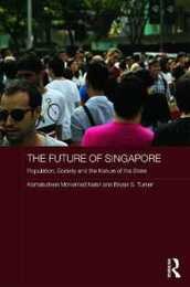 The Future of Singapore: Population Society and the Nature of the State (Routledge Contemporary Southeast Asia Series)