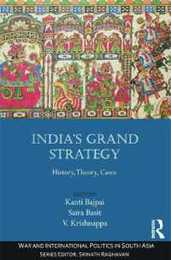 India’s Grand Strategy: History Theory Cases (War and International Politics in South Asia)