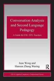 Conversation Analysis and Second Language Pedagogy: A Guide for ESL/ EFL Teachers (ESL & Applied Linguistics Professional Series)