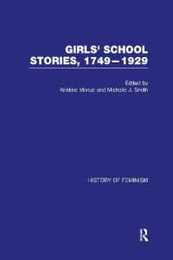 Girls’ School Stories 1749?1929 (History of Feminism)