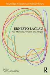 Ernesto Laclau: Post-Marxism Populism and Critique (Routledge Innovators in Political Theory)