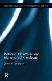 Platonism Naturalism and Mathematical Knowledge (Routledge Studies in the Philosophy of Science)