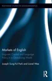 Markets of English: Linguistic Capital and Language Policy in a Globalizing World (Routledge Studies in Sociolinguistics)