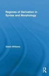 Regimes of Derivation in Syntax and Morphology (Routledge Leading Linguists)