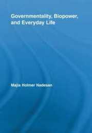 Governmentality Biopower and Everyday Life (Routledge Studies in Social and Political Thought)