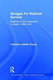 Struggle For National Survival: Chinese Eugenics in a Transnational Context 1896-1945 (East Asia: History Politics Sociology and Culture)