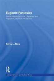 Eugenic Fantasies: Racial Ideology in the Literature and Popular Culture of the 1920's (Literary Criticism and Cultural Theory)