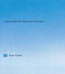 The Self in the Cell: Narrating the Victorian Prisoner (Literary Criticism and Cultural Theory)