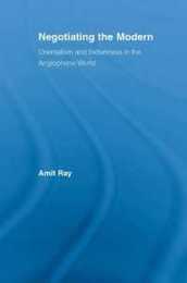 Negotiating the Modern: Orientalism and Indianness in the Anglophone World (Literary Criticism and Cultural Theory)