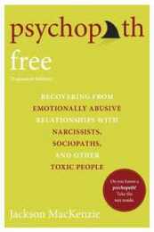 Psychopath Free (Expanded Edition): Recovering from Emotionally Abusive Relationships With Narcissists Sociopaths and Other Toxic People