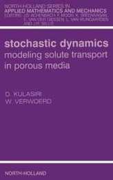 Stochastic Dynamics. Modeling Solute Transport in Porous Media (Volume 44) (North-Holland Series in Applied Mathematics and Mechanics Volume 44)