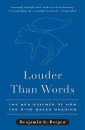 Louder Than Words: The New Science of How the Mind Makes Meaning