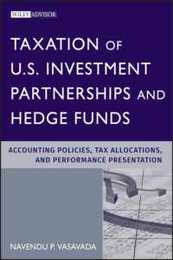 Taxation of U.S. Investment Partnerships and Hedge Funds: Accounting Policies Tax Allocations and Performance Presentation (Wiley Professional Advisory Services)