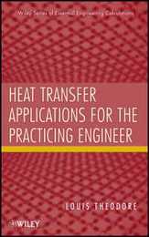 Heat Transfer Applications for the Practicing Engineer (Essential Engineering Calculations Series)