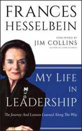 My Life in Leadership: The Journey and Lessons Learned Along the Way (Frances Hesselbein Leadership Forum)