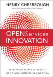 Open Services Innovation: Rethinking Your Business to Grow and Compete in a New Era