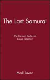 The Last Samurai: The Life and Battles of Saigo Takamori